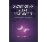 Sacred Signs & Light Remembered: A Spiritual Memoir on Trusting the Process of Divine Timing
