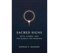 Sacred Signs: Myth, Symbol, and the Search for Meaning