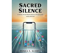 Sacred Silence: A 40 Day Social Media Detox to Deepen your walk with God