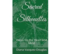 Sacred Silhouettes: Haiku for the Heart and Mind