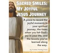 Sacred Smiles, My Joyful Jesus Journey: this 110-page, lined journal is your companion on your spiritual journey, a place to record your thoughts, ... joyful moments that make life worth living.