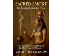 Sacred Smoke: The Secrets of Egyptian Kyphi