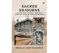 Sacred Sojourns: A Spiritual Journey Through Temples, Tales, and Timeless Wisdom