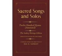 Sacred Songs and Solos: Twelve Hundred Hymns (Annotated): The Sankey Heritage Edition