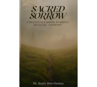 Sacred Sorrow: A Believer’s Guide to Grief, Healing, and Hope