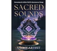 SACRED SOUNDS: Harnessing the Infinite Field for Spontaneous Change