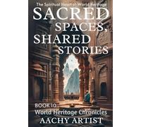 SACRED SPACES, SHARED STORIES: The Spiritual Heart of World Heritage