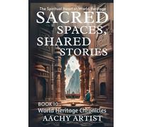 SACRED SPACES, SHARED STORIES: The Spiritual Heart of World Heritage
