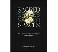 SACRED SPACES: The Supernatural Power of Living in God's Presence