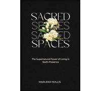 SACRED SPACES: The Supernatural Power of Living in God's Presence