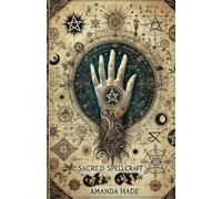 Sacred Spellcraft: How Rituals, Symbols, and Intent Shape Magic