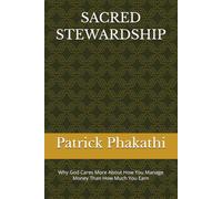 SACRED STEWARDSHIP: Why God Cares More About How You Manage Money Than How Much You Earn