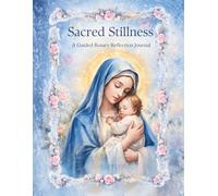 Sacred Stillness: A Guided Rosary Reflection Journal
