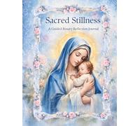 Sacred Stillness: A Guided Rosary Reflection Journal