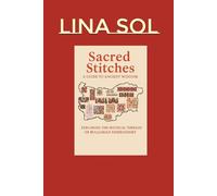 Sacred Stitches: A Guide to Ancient Wisdom and the Mystical Symbols of Bulgarian Embroidery