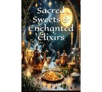 Sacred Sweets and Enchanted Elixirs: A Spellbinding Collection of Desserts and Drinks