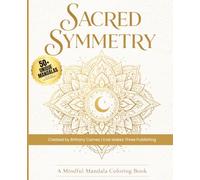 Sacred Symmetry: A Mindful Mandala Coloring Book | 50+ Unique Mandala Designs for All Skill Levels