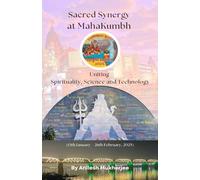 Sacred Synergy at MahaKumbh: Uniting Spirituality, Science and Technology