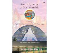 Sacred Synergy at MahaKumbh: Uniting Spirituality, Science and Technology