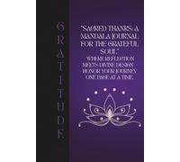 "Sacred Thanks: A Mandala Journal for the Grateful Soul": Where reflection meets divine design-honor your journey one page at a time.