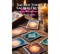 Sacred Tools, Sacred Truths:: Unlocking the Sacred Art of Spiritual Insight