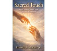 Sacred Touch: Healing Through Presence, Prayer, and Human Connection