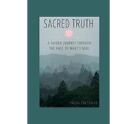Sacred Truth: A Guided Journey Through the Haze to What’s Real