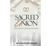 Sacred Union: 40 Principles for a Marriage That Endures