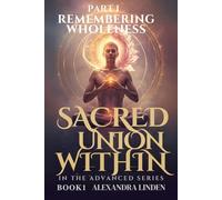 SACRED UNION WITHIN PART I: REMEMBERING WHOLENESS IN THE ADVANCED SERIES BOOK1