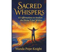 Sacred Whispers: 111 Affirmations to Awaken the Divine "I Am" Within