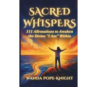 Sacred Whispers: 111 Affirmations to Awaken the Divine "I Am" Within