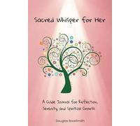 Sacred Whispers for Her: A Guided 3-Month Prayer Journal of Reflection, Serenity, and Spiritual Growth