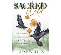 Sacred Wild: An Invitation to Connect with Spirits of the Land