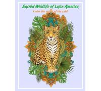 Sacred Wildlife of Latin America: A Coloring Journey Through Indigenous Patterns: Mindful Coloring Book for Adults Inspired by the Spirit and Art of the Jungle