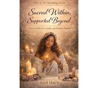 Sacred Within, Supported Beyond: A story of Self-Love, Family, and Healing Together