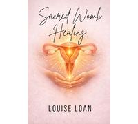 Sacred Womb Healing: Reawakening the Womb’s Life Energy