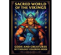 Sacred World of the Vikings: Norse Mythology Coloring Book for Adults & Teens Explore powerful gods, brave heroes, and mystical creatures of the Viking world.