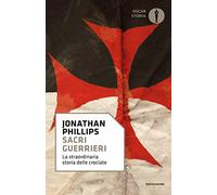 Sacri guerrieri. La straordinaria storia delle crociate