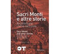 Sacri monti e altre storie. Architettura come racconto. Ediz. italiana e inglese. Catalogo della mostra (Varese, 2 ottobre-29 novembre 2015)