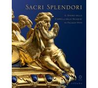 Sacri splendori. Il tesoro della cappella delle reliquie in Palazzo Pitti. Catalogo della mostra (Firenze, 10 giugno-2 novembre 2014)