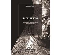 Sacri tesori: oreficerie sacre e manufatti preziosi delle chiese di Gaeta (Vol. 1)