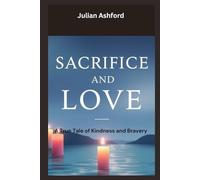 Sacrifice and Love: A True Tale of Kindness and Bravery
