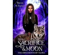 Sacrifice & Moon: The Ornaments of Ylora Book 1