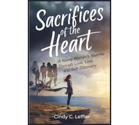 Sacrifices of the heart: A young woman's journey through love, loss and self discovery