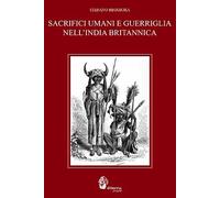 Sacrifici Umani e Guerriglia nell'India Britannica. Dal Genocidio in Nome della