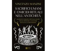 Sacrifici umani e omicidi rituali nell'antichità. Sacrifici umani e rituali sacri nelle epoche e culture di tutti i continenti