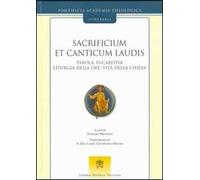 Sacrificium et canticum laudis. Parola, eucaristia, liturgia delle ore, vita della Chiesa