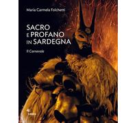 Sacro e profano in Sardegna. Il carnevale. La Settimana Santa. Ediz. illus...
