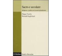 Sacro e secolare. Religione e politica nel mondo globalizzato - Norris Pip...