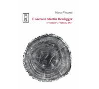 SACRO IN MARTIN HEIDEGGER. I «VENTURI» E «L'ULTIMO DIO» (IL) - Viscomi Marco
